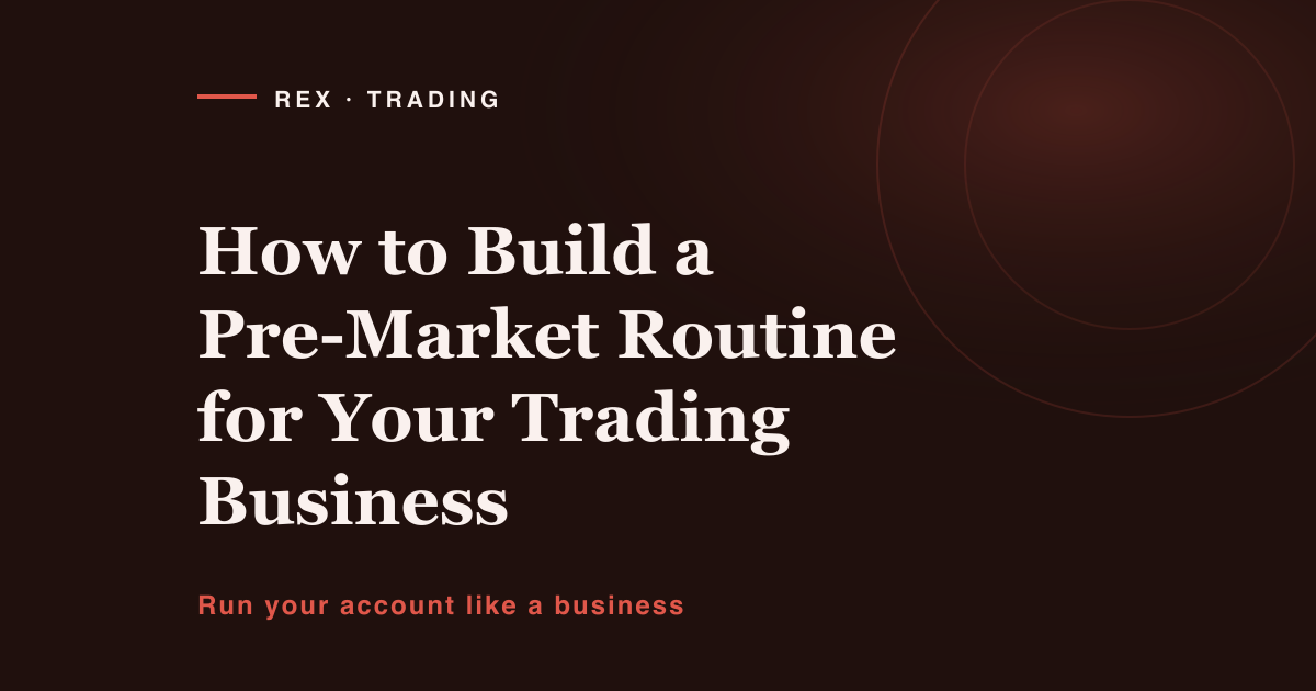 How to build a pre-market routine for your trading business