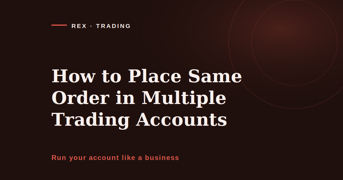 How to place same order in multiple trading accounts, REX Trading Signal cover image on replicating one order across several brokers