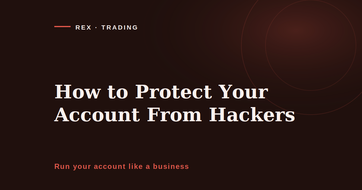 How to protect your account from hackers, REX Trading Signal cover image on treating account security as a business control rather than a computer chore