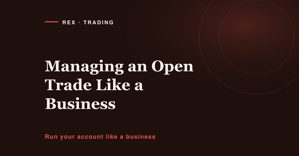 Managing an open trade like a business