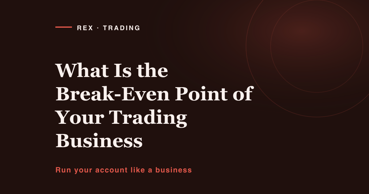 What is the break-even point of your trading business
